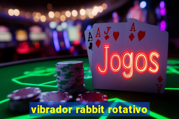 vibrador rabbit rotativo