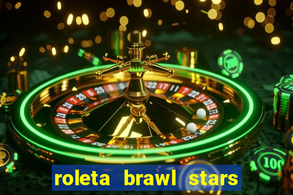 roleta brawl stars 2024 84 brawlers