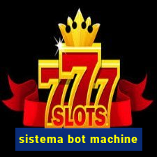 sistema bot machine