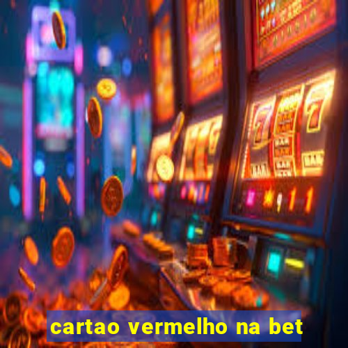 cartao vermelho na bet