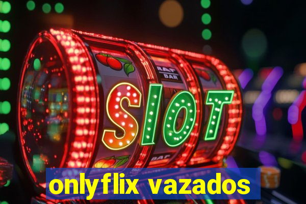 onlyflix vazados