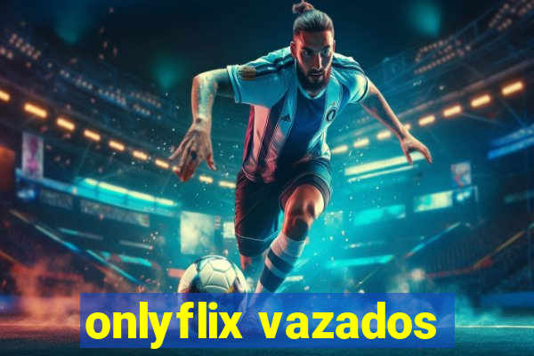 onlyflix vazados