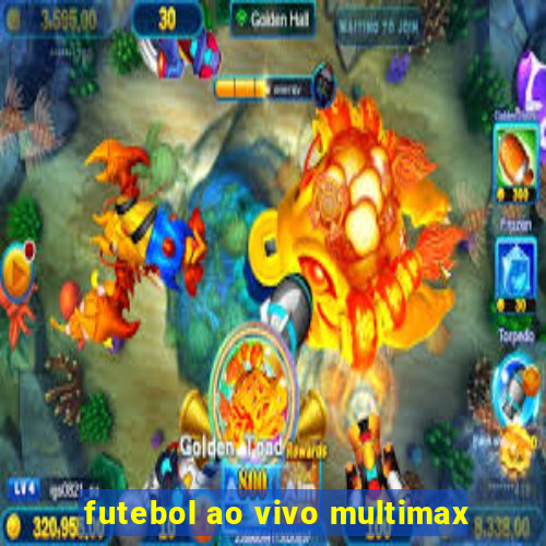 futebol ao vivo multimax