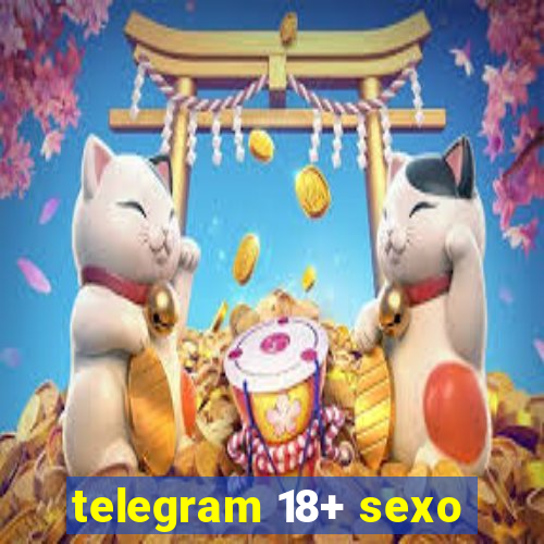 telegram 18+ sexo