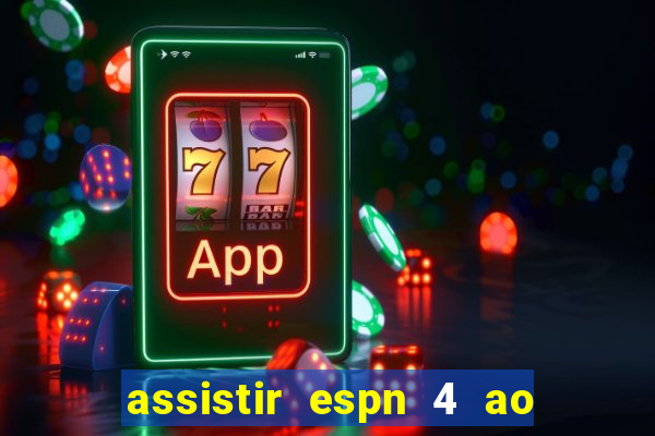 assistir espn 4 ao vivo grátis