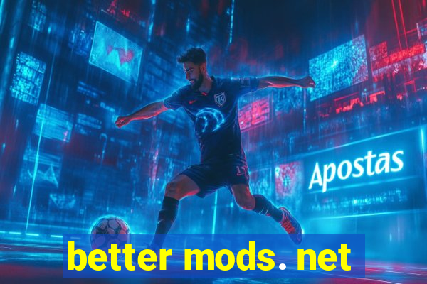 better mods. net