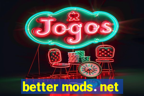 better mods. net