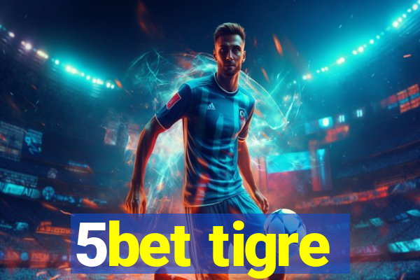 5bet tigre