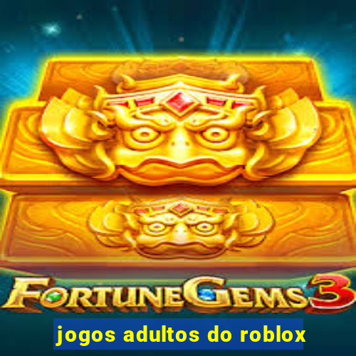 jogos adultos do roblox