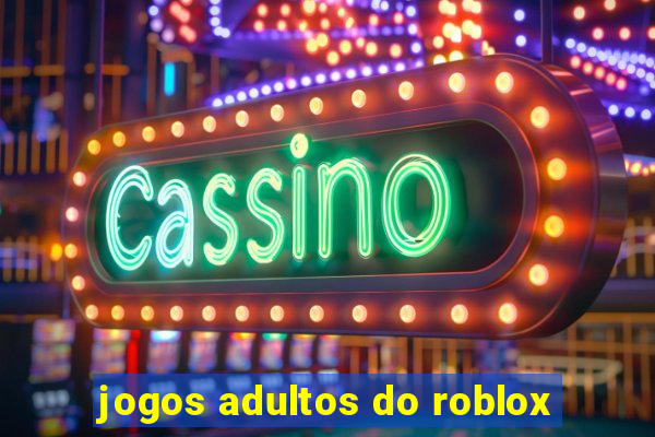 jogos adultos do roblox