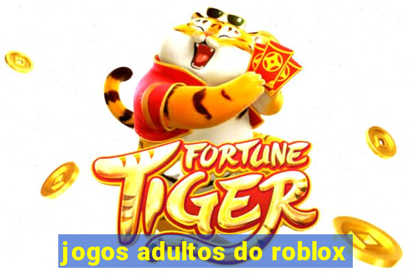 jogos adultos do roblox