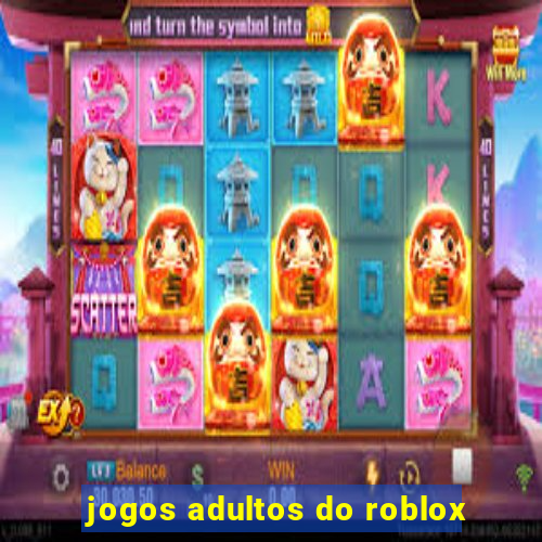 jogos adultos do roblox