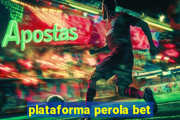 plataforma perola bet