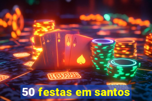 50 festas em santos