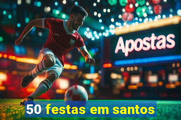 50 festas em santos