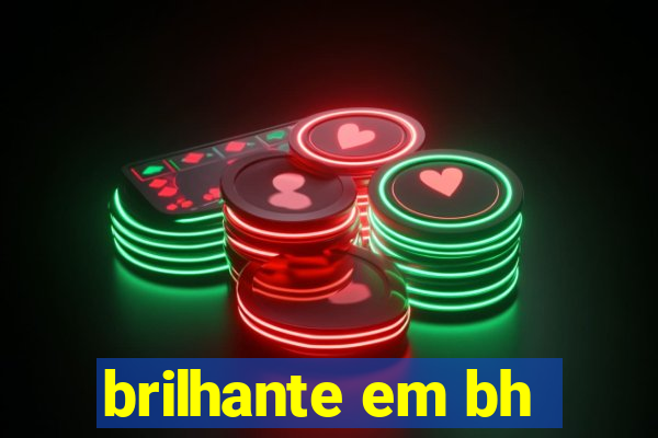 brilhante em bh