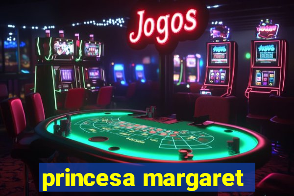 princesa margaret