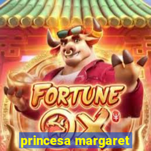 princesa margaret