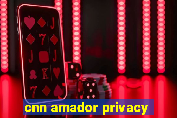 cnn amador privacy