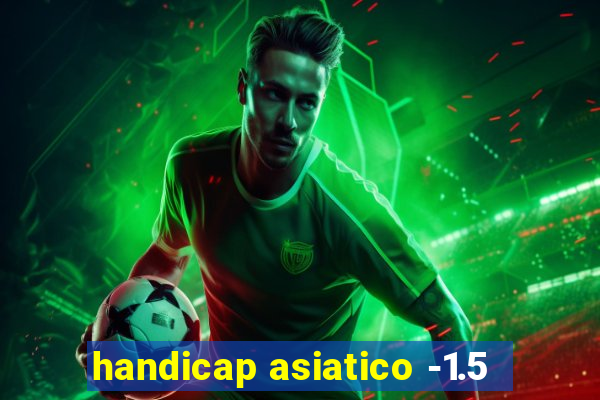 handicap asiatico -1.5