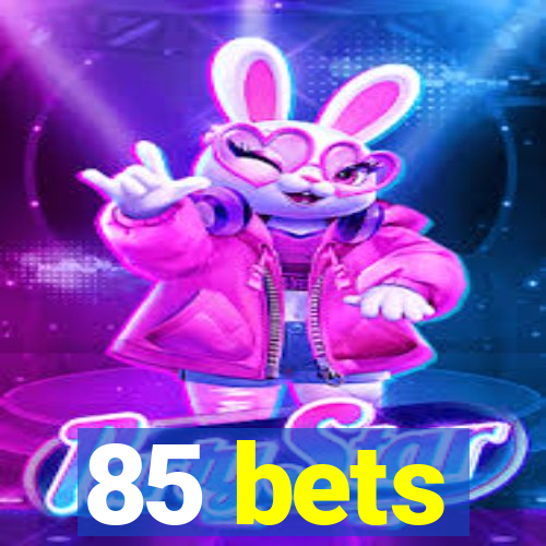 85 bets