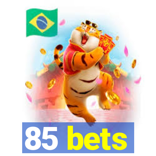 85 bets