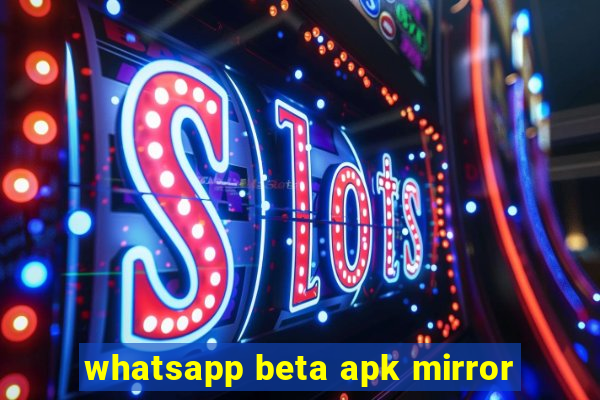 whatsapp beta apk mirror