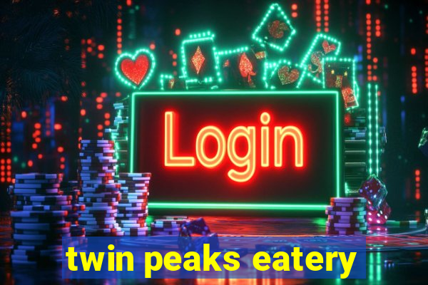 twin peaks eatery