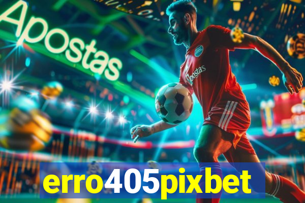 erro405pixbet