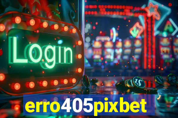 erro405pixbet