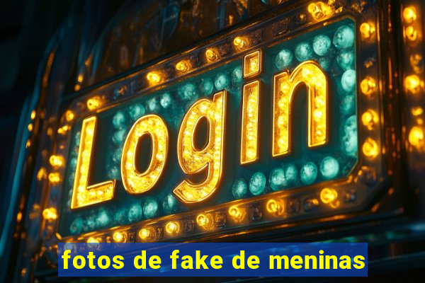 fotos de fake de meninas