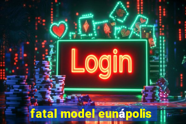 fatal model eunápolis