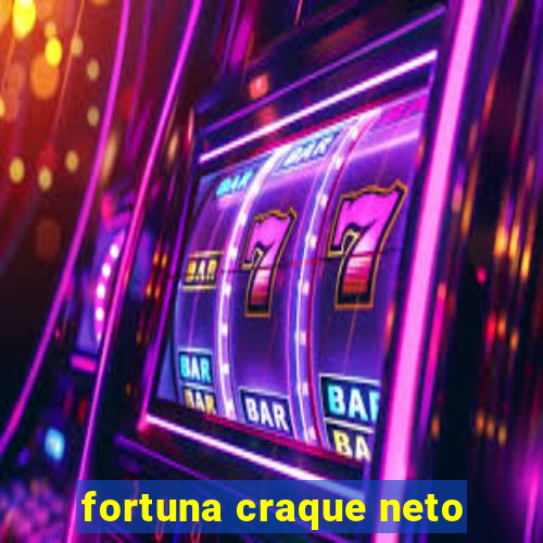 fortuna craque neto