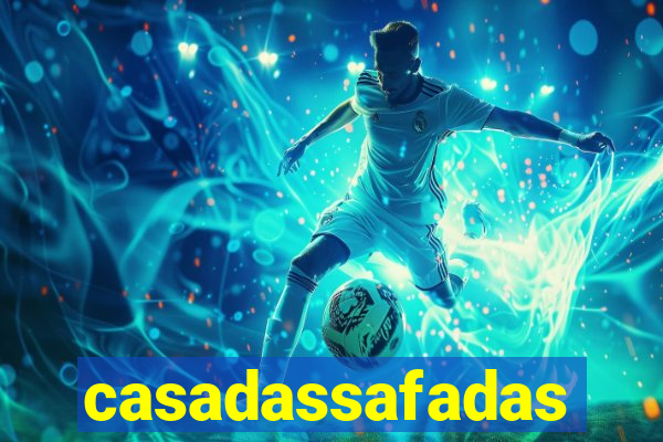 casadassafadas