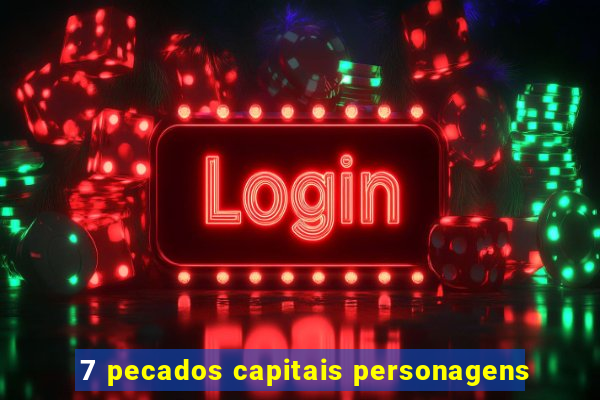 7 pecados capitais personagens