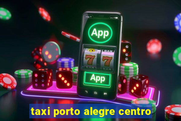 taxi porto alegre centro