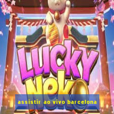 assistir ao vivo barcelona