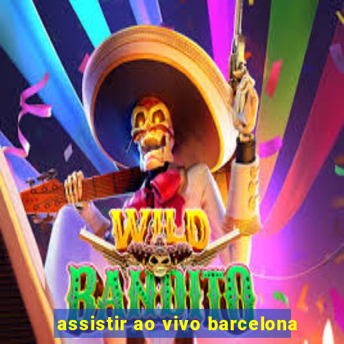 assistir ao vivo barcelona