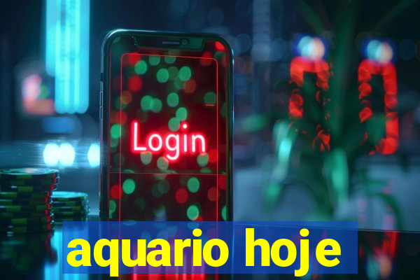 aquario hoje