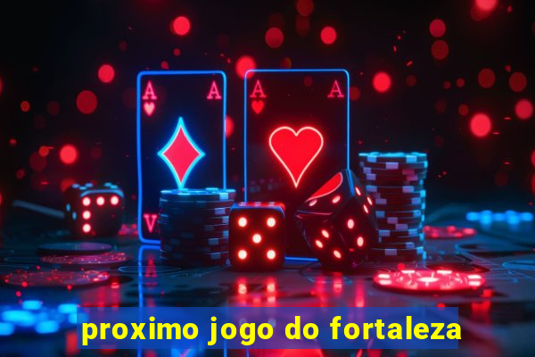 proximo jogo do fortaleza