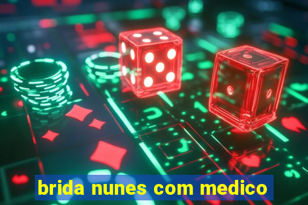 brida nunes com medico