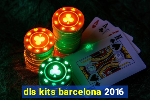 dls kits barcelona 2016