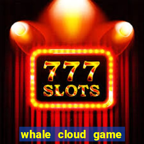 whale cloud game site oficial