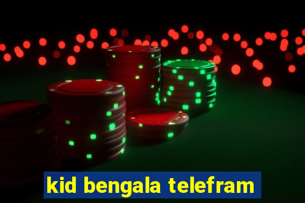 kid bengala telefram