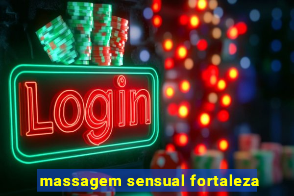 massagem sensual fortaleza