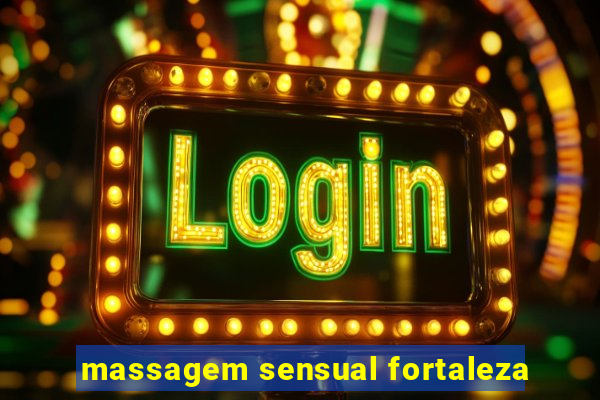 massagem sensual fortaleza