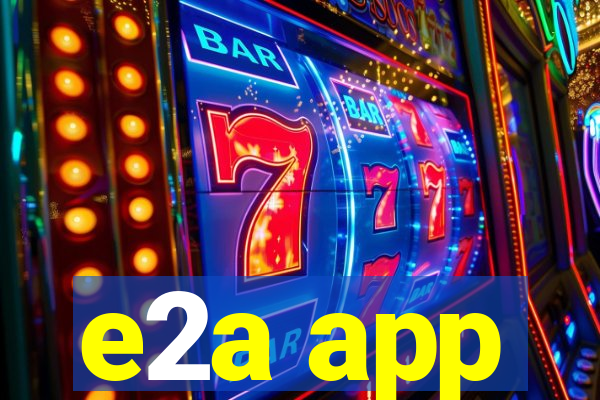 e2a app