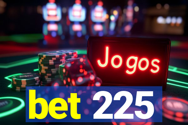 bet 225