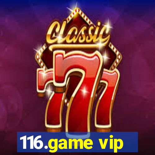 116.game vip