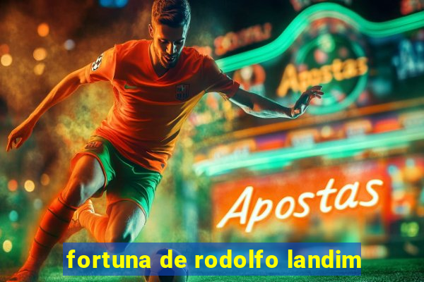 fortuna de rodolfo landim